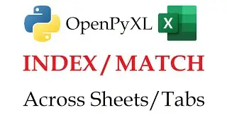 Openpyxl - INDEX MATCH an Entire Column across Multiple Tabs in Excel with Python | Data Automation