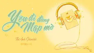 YÊU ĐI ĐỪNG MẬP MỜ | THẾ ANH SHINICHI | Official Lyric Video