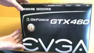 NVIDIA GeForce GTX 460 Video Overview: Unboxing, Benchmarks, Temperatures and Noise