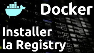 Docker : Comment installer la registry ??