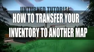 HOW TO TRANSFER YOUR INVENTORY TO ANOTHER MAP - Unturned Tutorial 3.13.10.0