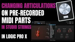 Changing Articulations on Pre-Recorded MIDI Parts in Studio Strings (in Logic Pro X - LPX)