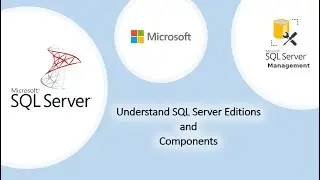Understand SQL Server Editions and Components