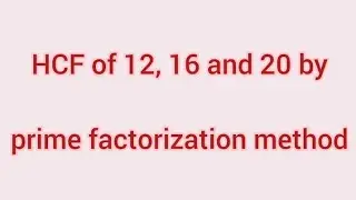 HCF of 12, 16 and 20 by prime factorization method | Learnmaths