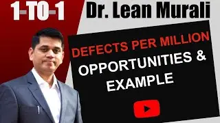 DEFECTS PER MILLION OPPORTUNITIES & EXAMPLE.(1-TO-1 Session with Dr. Lean Murali)