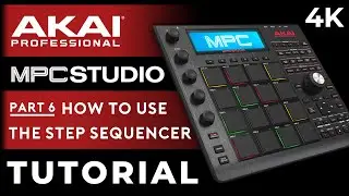 Akai MPC Studio Tutorial For Beginners: Part 6 - The Step Sequencer