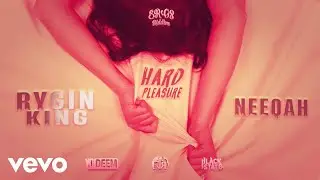 Rygin King, Neeqah - Hard Pleasure | Official Visualizer