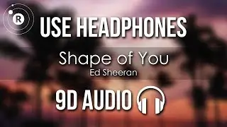 Ed Sheeran - Shape of You (9D AUDIO)