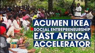 Acumen Academy and IKEA Social Entrepreneurship East Africa Accelerator