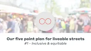 #1 Inclusive and equitable | Our five-point plan for creating liveable streets.