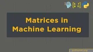 Matrices in Machine Learning | Machine Learning the Easy way for 2021