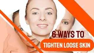 6 Ways to tighten loose Skin