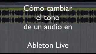 Cómo cambiar Tono de audios, loops o samples en Ableton Live