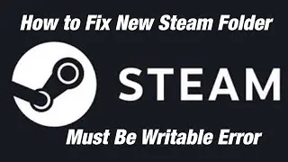 How to Fix New Steam Folder Must Be Writable Error