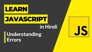 Understanding Errors -  Javascript Tutorial For Beginners - 2023 JavaScript Full Course in Hindi