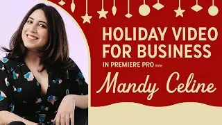 Creating Holiday Videos for Your Small Business with Mandy Celine