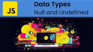 JavaScript - Datatypes: Null and Undefined