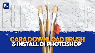 CARA DOWNLOAD DAN INSTALL BRUSH DI PHOTOSHOP