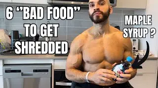 6 “BAD” FOODS I EAT TO GET SHREDDED