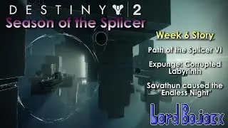 Week 6 Story - Path of the Splicer VI + Expunge: Corrupted Labyrinth | D2: Season of the Splicer
