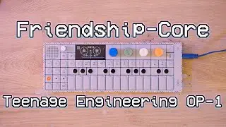 Friendship-Core - Teenage Engineering OP-1