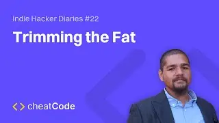 Trimming the Fat | Indie Hacker Diaries #22