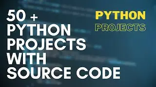 Free Python Projects with Source Code | 50+ Python Projects