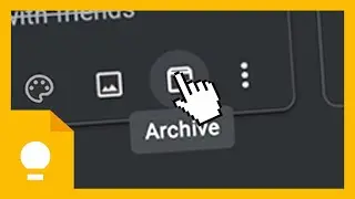 Google Keep Tutorial: Archiving & Deleting Notes