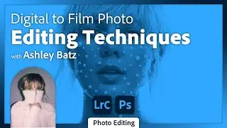 From Digital to Film Photo Editing Techniques with Ashley Batz