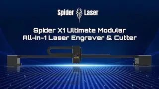 Now on Kickstarter: Spider X1 Ultimate Modular All-In-1 Laser Engraver & Cutter