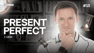 Present Perfect | 15-dars | Ingliz tilini 0 dan organish