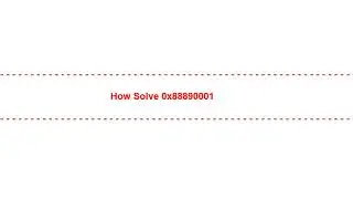 How Solve 0x88890001