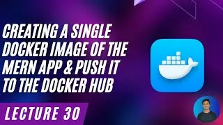 Creating a Single Docker Image of MERN App & Push to Docker Hub - Docker For Beginner's (lecture 30)