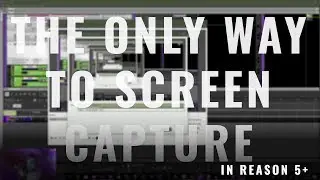 Reason 9.5: The ONLY WAY to Screen Capture Your DAW (IMHO ;-P)