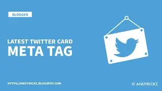 Latest Updated Twitter Card meta tag for blogger 🔥