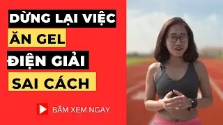 Cách Sử Dụng Gell và Điện Giải Khi Chạy_Chạy Bộ Đúng Cách
