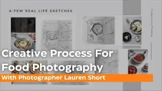 Creative Process for Food Photography with Lauren Short