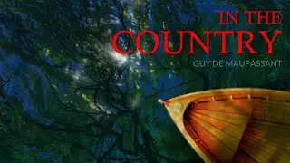 IN THE COUNTRY – Bittersweet tale by Guy de Maupassant.