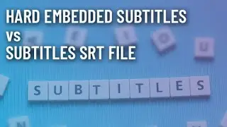 Hard Embedded Subtitles vs Subtitles SRT file