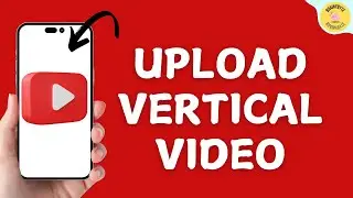 How To Upload Vertical Video On YouTube