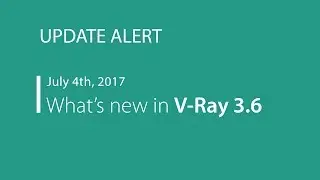 UPDATE ALERT | What's new in V-Ray 3.6 for 3ds Max