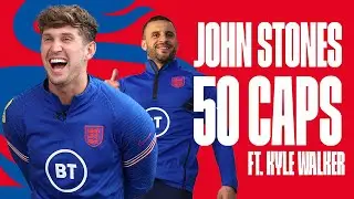 John Stones: 50 Caps | “I Never Thought I’d Make 50 Caps” ft. Kyle Walker |  England