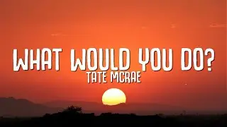 Tate McRae - what would you do? (Lyrics)