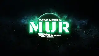 DeDe Negra - Mur (WOJTULA REMIX)