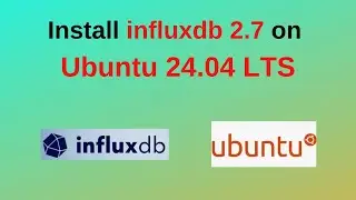 How to install and configure InfluxDB 2.7 on Ubuntu 24.04 LTS| Install InfluxDB in Linux|2024 update