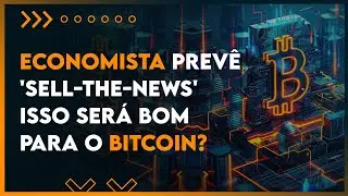 ECONOMISTA PREVÊ 'SELL-THE-NEWS' – ISSO SERÁ BOM PARA O BITCOIN? | HORA CRIPTO #137