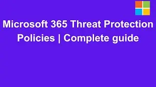 Master Microsoft 365 threat protection policies