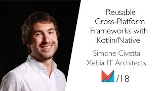 Reusable Cross-Platform Frameworks with Kotlin/Native by Simone Civetta, Xebia IT Architects EN