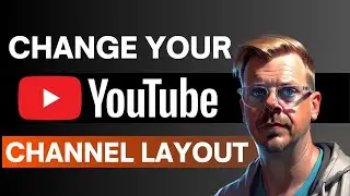 How to change YouTube Channel Layout