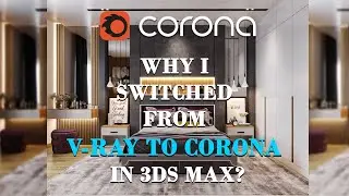 Why I Switched From V Ray to Corona in 3ds max